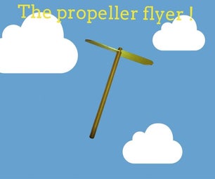 The Propeller Flyer !