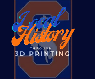 How Can I Showcase Local History Through 3D Printing?